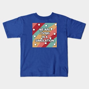 We Are Living In A Simulation Kids T-Shirt